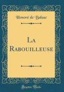 Balzac, H: Rabouilleuse (Classic Reprint) di Honore De Balzac edito da Forgotten Books