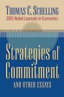 Schelling, T: Strategies of Commitment and Other Essays di Thomas C. Schelling edito da Harvard University Press
