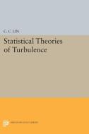 Statistical Theories of Turbulence di Chia-Ch'Iao Lin edito da Princeton University Press