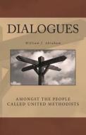Dialogues: Amongst the People Called United Methodists di William J. Abraham edito da Highland Loch Press