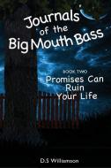 Journals of The Big Mouth Bass: Promises Can Ruin Your Life di D. S. B. Williamson edito da LIGHTNING SOURCE INC