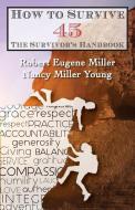 How to Survive 45: A Survivor's Handbook di Nancy Miller Young, Robert Eugene Miller edito da LIGHTNING SOURCE INC
