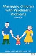 Managing Children With Psychiatric Problems di Garralda, Hyde, M. Elena Garralda edito da Bmj Publishing Group