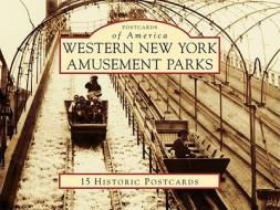 Western New York Amusement Parks: 15 Historic Postcards di Rose Ann Hirsch edito da Arcadia Publishing (SC)
