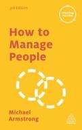How To Manage People di Michael Armstrong edito da Kogan Page Ltd
