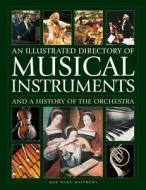 Musical Instruments And A History Of The Orchestra, An Illustrated Directory Of di Max Wade-Matthews edito da Anness Publishing