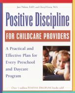 Positive Discipline for Childcare Providers: A Practical and Effective Plan for Every Preschool and Daycare Program di Jane Nelsen, Cheryl Erwin edito da THREE RIVERS PR