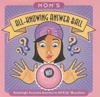 Mom\'s All-knowing Answer Ball di Jennifer Leczkowski, Jason Kayser edito da The Perseus Books Group