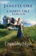 Unyielding Hope di Janette Oke, Laurel Oke Logan edito da BETHANY HOUSE PUBL