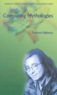 Comparing Mythologies di Tomson Highway edito da University of Ottawa Press
