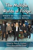 The Multiple Worlds of Fringe di Tanya R. Cochran edito da McFarland