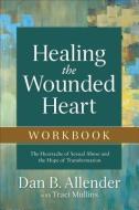 Healing the Wounded Heart Workbook di Dan B. Allender, Traci Mullins edito da Baker Publishing Group