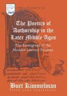 The Poetics of Authorship in the Later Middle Ages di Burt Kimmelman edito da Lang, Peter