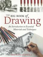 The Big Book of Drawing: An Introduction to Essential Materials and Techniques di David Sanmiguel edito da Watson-Guptill Publications