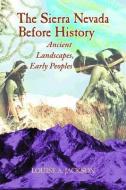 The Sierra Nevada Before History: Ancient Landscapes, Early Peoples di Louise A. Jackson edito da MOUNTAIN PR