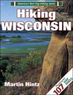 Hiking Wisconsin di Martin Hintz edito da HUMAN KINETICS PUB INC