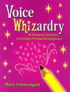 Voice Whizardry: 36 Discovery Activities to Develop Personal Writing Voice di Maity Schrecengost edito da Maupin House Publishing