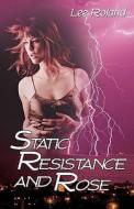 Static Resistance And Rose di Lee Roland edito da Highland Press
