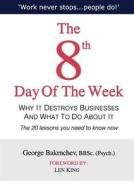 The 8th Day of the Week: Why It Destroys Businesses and What to Do about It di George Bakrnchev edito da Red Day Coaching