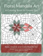 Floral Mandala Art: A Coloring Book for Grown Ups di Kathy Burns-Millyard edito da Electronic Perceptions