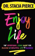 Enjoy Life: The Intentional Living Guide for Building a Beautiful Life and Business di Stacia Pierce edito da LIGHTNING SOURCE INC