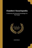 Chambers' Encyclopaedia: A Dictionary Of Universal Knowledge For The People di Anonymous edito da WENTWORTH PR