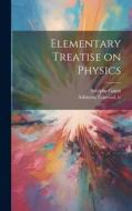 Elementary Treatise on Physics di Adolphe Ganot edito da LEGARE STREET PR