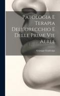 Patologia E Terapia Dell'orecchio E Delle Prime Vie Aeree di Giuseppe Gradenigo edito da LEGARE STREET PR