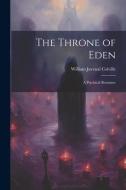 The Throne of Eden: A Psychical Romance di William Juvenal Colville edito da LEGARE STREET PR