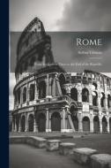 Rome: From the Earliest Times to the End of the Republic di Arthur Gilman edito da LEGARE STREET PR