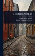 Goethe's Works di Hjalmar Hjorth Boyesen, Johann Wolfgang von Goethe edito da Creative Media Partners, LLC