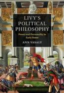 Livy's Political Philosophy di Ann Vasaly edito da Cambridge University Pr.