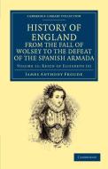 History of England from the Fall of Wolsey to the Defeat of the Spanish Armada - Volume 11 di James Anthony Froude edito da Cambridge University Press