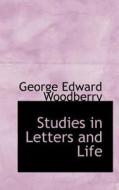 Studies In Letters And Life di George Edward Woodberry edito da Bibliolife