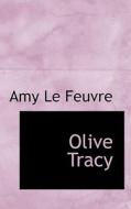 Olive Tracy di Amy Le Feuvre edito da Bibliolife