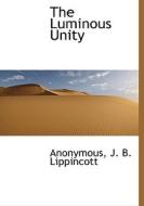 The Luminous Unity di Anonymous edito da Bibliolife