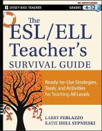 The ESL / ELL Teacher's Survival Guide di Larry Ferlazzo, Katie Hull Sypnieski edito da John Wiley & Sons Inc