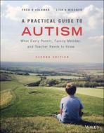 A Practical Guide To Autism di Fred R. Volkmar, Lisa A. Wiesner edito da John Wiley & Sons Inc