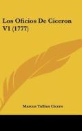 Los Oficios de Ciceron V1 (1777) di Marcus Tullius Cicero edito da Kessinger Publishing