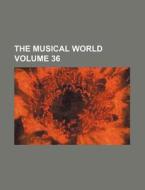 The Musical World Volume 36 di Books Group edito da Rarebooksclub.com
