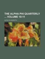 The Alpha Phi Quarterly Volume 10-11 di Alpha Phi edito da Rarebooksclub.com