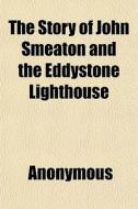 The Story Of John Smeaton And The Eddyst di Anonymous, Books Group edito da General Books