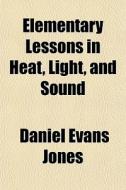 Elementary Lessons In Heat, Light, And S di Daniel Evans Jones edito da Rarebooksclub.com