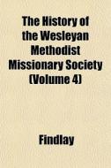The History Of The Wesleyan Methodist Mi di Findlay edito da General Books