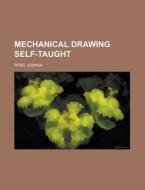 Mechanical Drawing Self-taught di Joshua Rose edito da Rarebooksclub.com