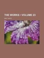 The Works (volume 23) di Bret Harte edito da General Books Llc
