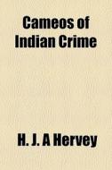 Cameos Of Indian Crime di H. J. a. Hervey edito da General Books