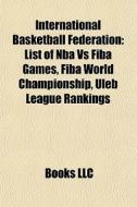 International Basketball Federation: Lis di Books Llc edito da Books LLC, Wiki Series