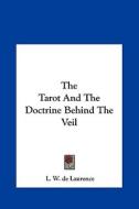 The Tarot and the Doctrine Behind the Veil di L. W. de Laurence edito da Kessinger Publishing
