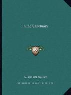 In the Sanctuary di A. Van Der Naillen edito da Kessinger Publishing